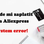 Nejde mi zaplatit zbozi system error na aliexpress 4 SK