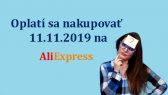 Oplati sa nakupovat 11.11.2019 na Aliexpress SK new